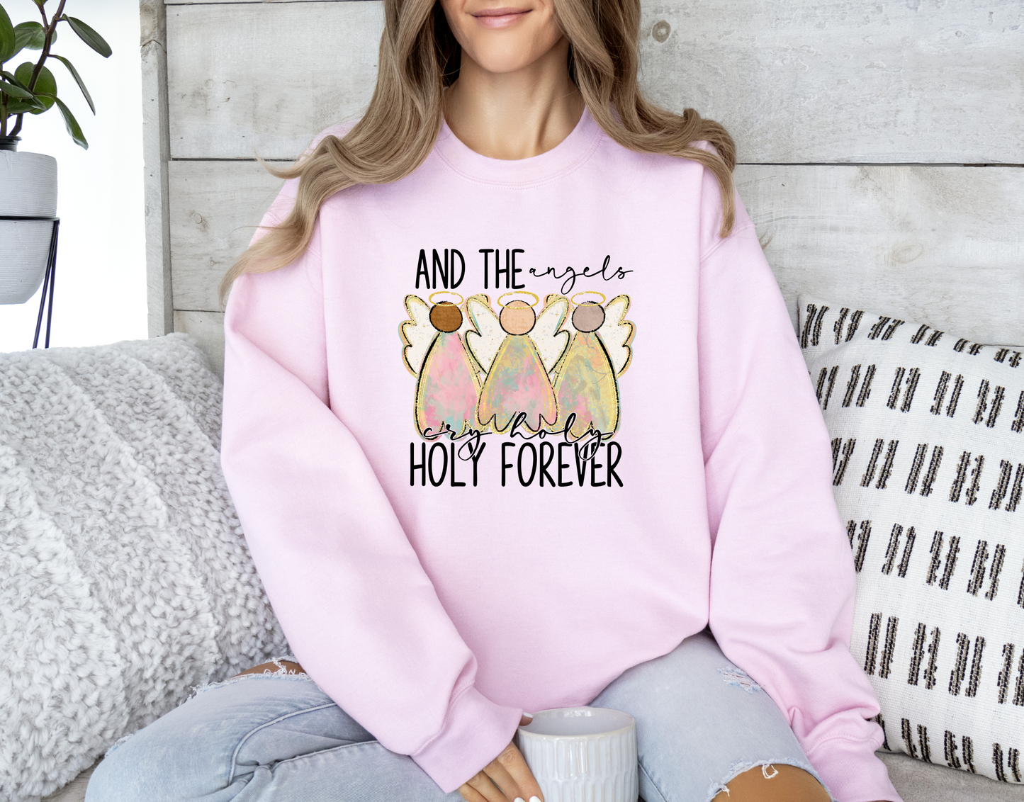 And The Angels Cry Holy Holy Forever Sweatashirt