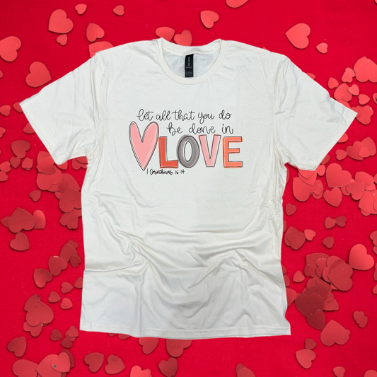 Let All You Do Be Done In Love Tee