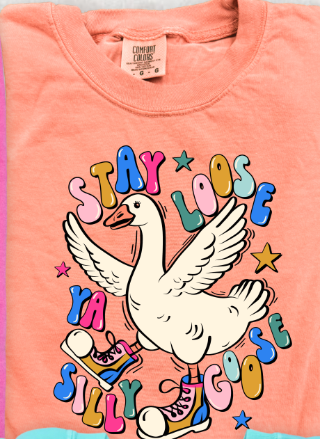 Stay Loose Ya Silly Goose