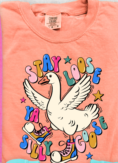 Stay Loose Ya Silly Goose