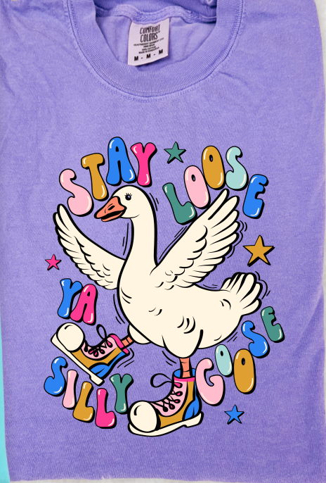 Stay Loose Ya Silly Goose